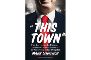 "This Town," By Mark Leibovich - CSMonitor.com